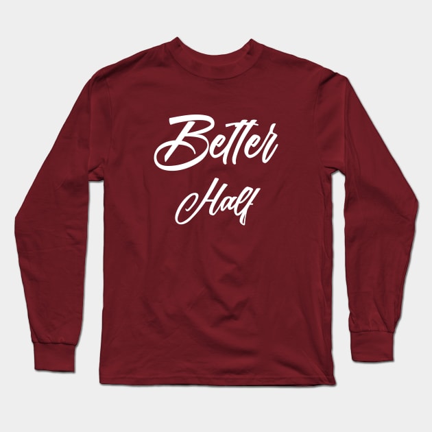 Better Half Bride and Groom Married/Honeymoon Long Sleeve T-Shirt by TriHarder12